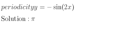The periodicity of y=-sin(2x) is pi